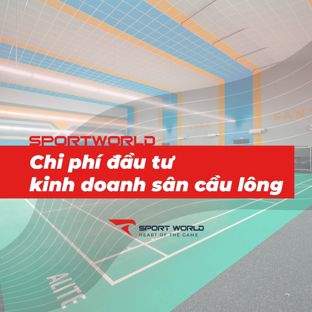 Chi phí đầu tư kinh doanh sân cầu lông