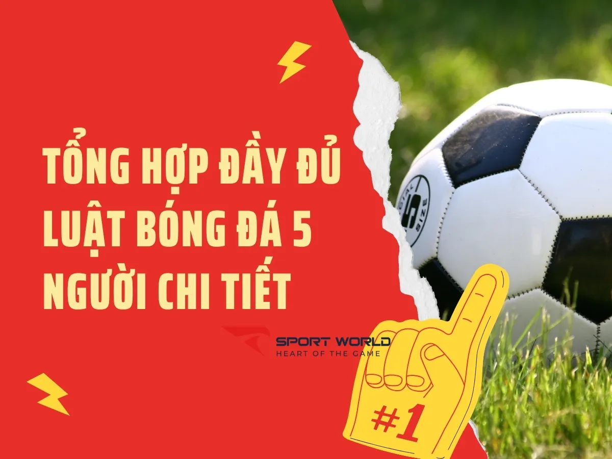 Luật bóng đá 5 người chi tiết và dễ hiểu