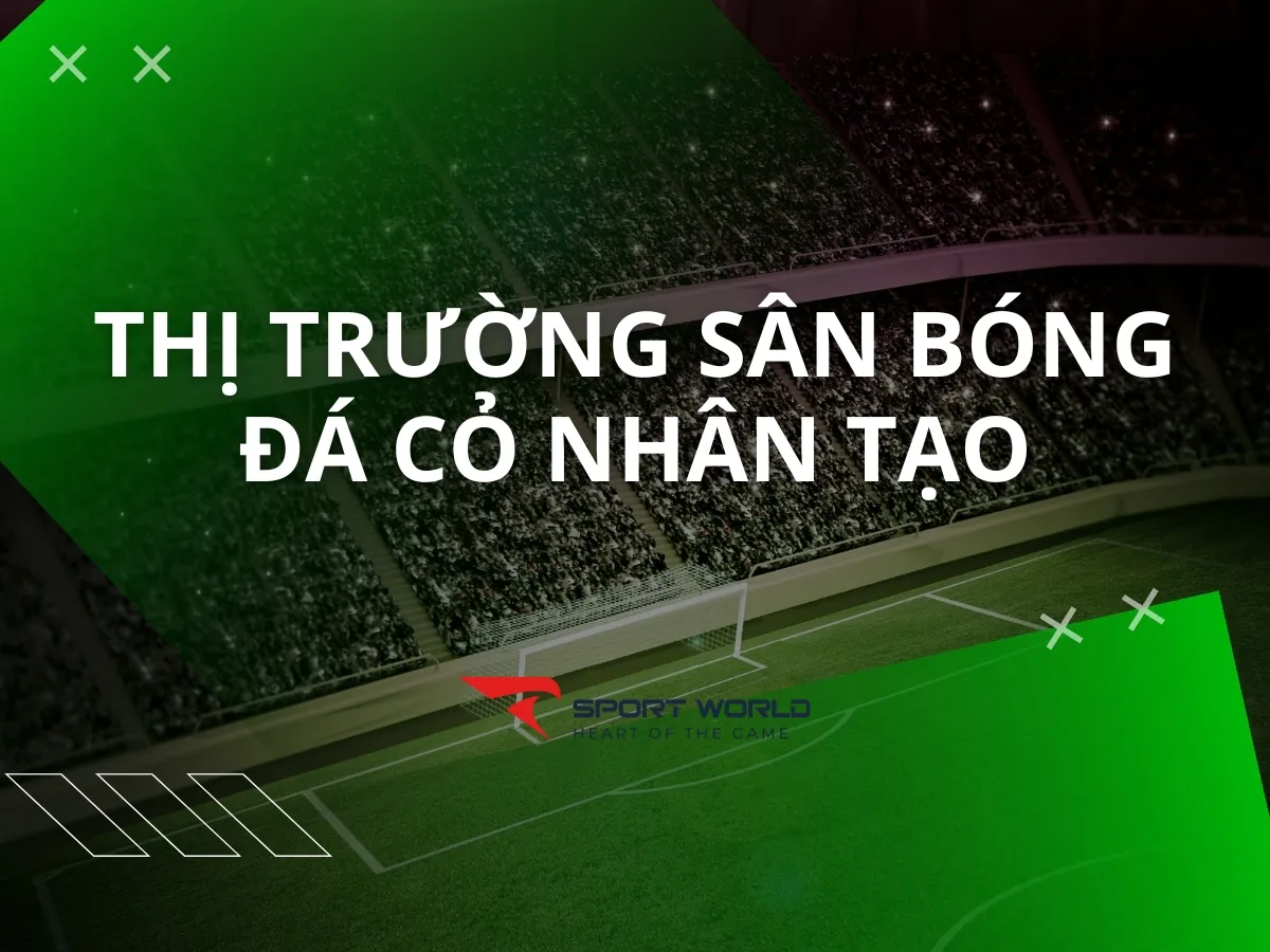 Thị trường sân bóng đá cỏ nhân tạo hiện nay