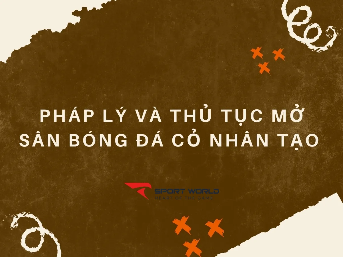Tư vấn pháp lý và thủ tục mở sân bóng đá cỏ nhân tạo chi tiết