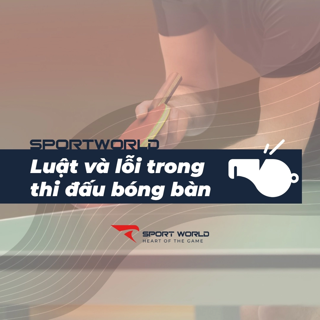 Luật giao bóng trong thi đấu bóng bàn và những lỗi hay mắc
