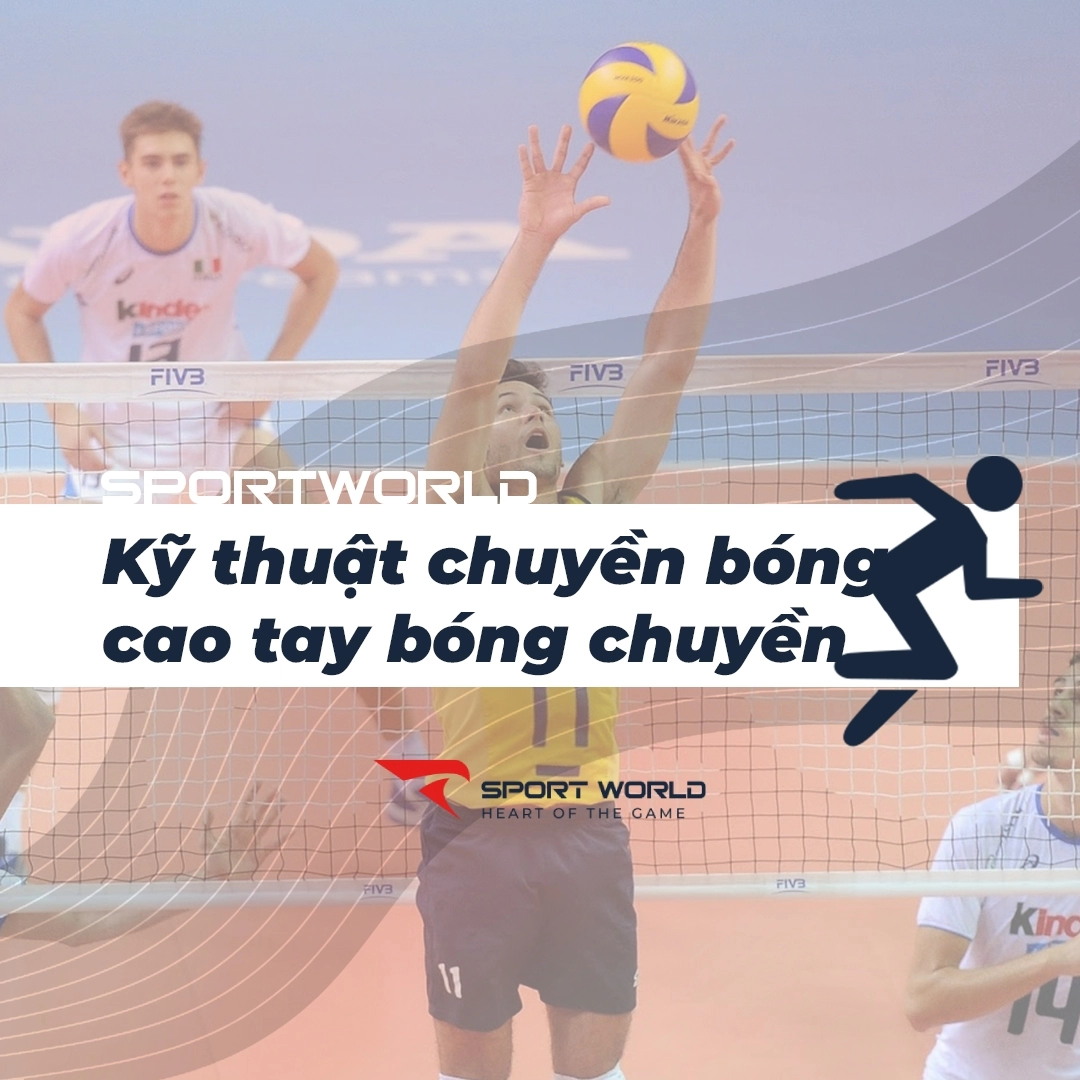 Kỹ thuật chuyền bóng cao tay trong thi đấu