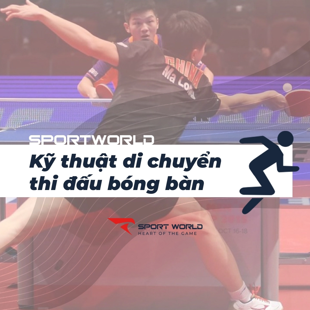Những kỹ thuật di chuyển trong bóng bàn giúp bạn linh hoạt hơn