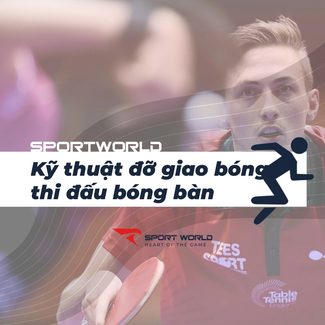 Kỹ thuật đỡ giao bóng trong thi đấu bóng bàn