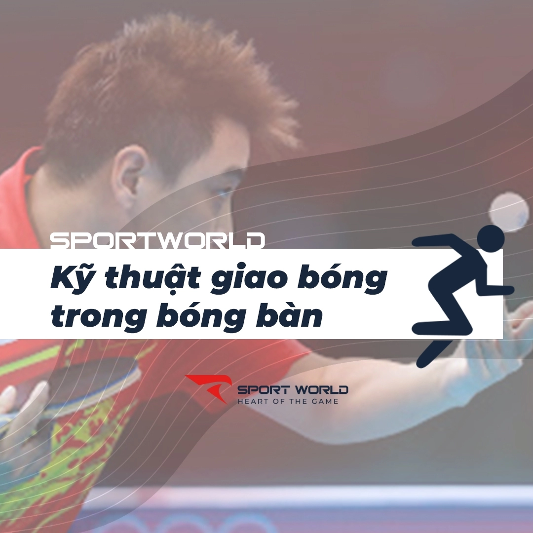 Những kỹ thuật giao bóng bàn cơ bản và nâng cao