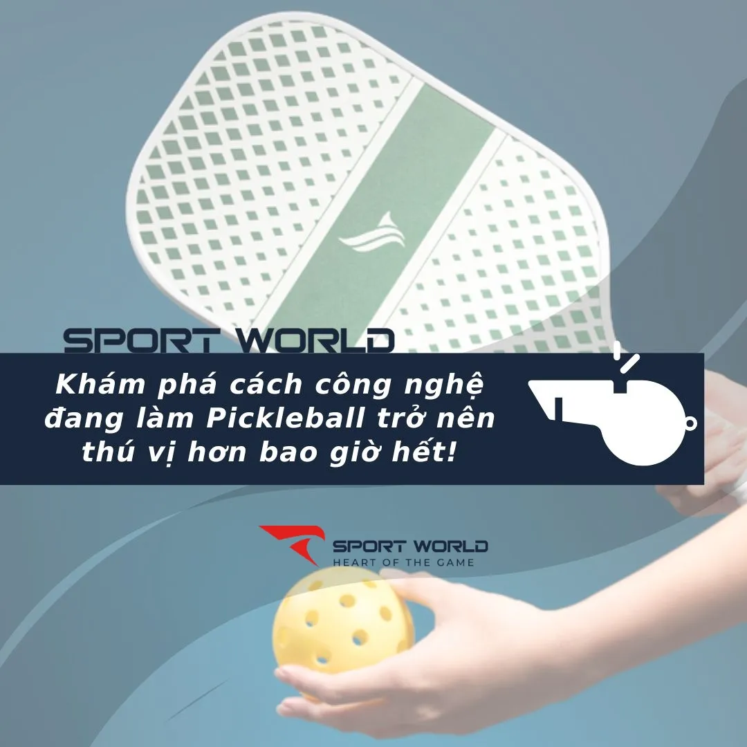 Khám phá cách công nghệ đang làm Pickleball trở nên thú vị hơn bao giờ hết!
