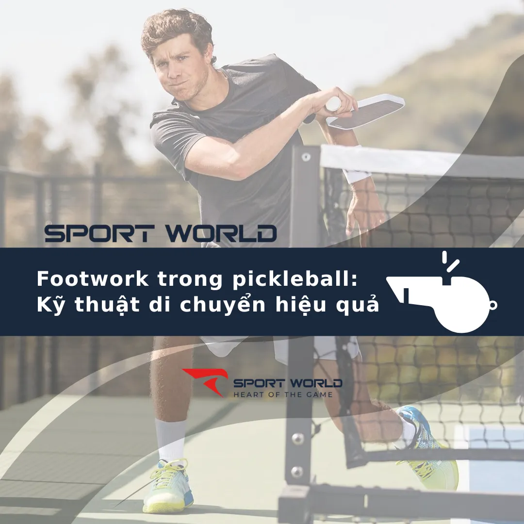 Footwork trong pickleball: Kỹ thuật di chuyển hiệu quả