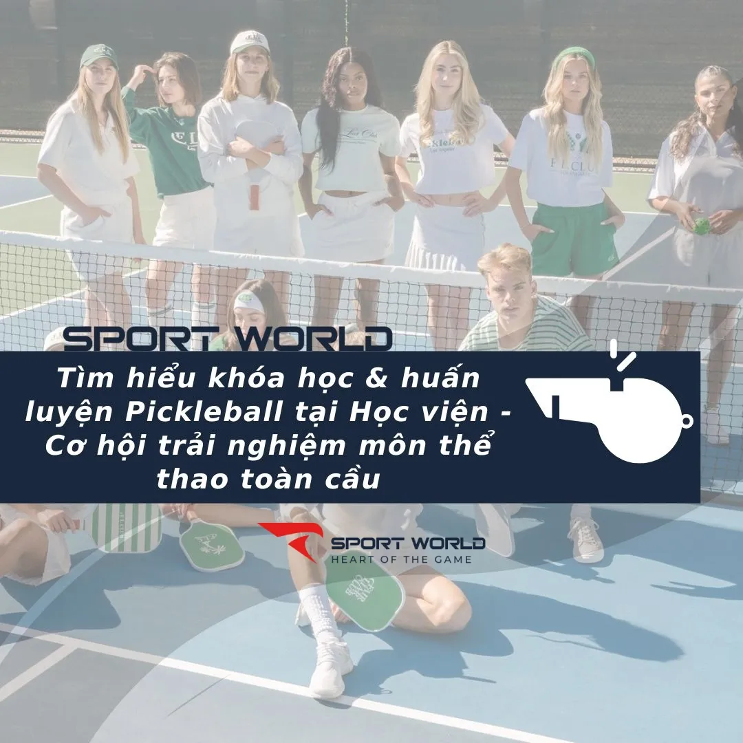 Tìm hiểu khóa học & huấn luyện Pickleball tại Học viện - Cơ hội trải nghiệm môn thể thao toàn cầu