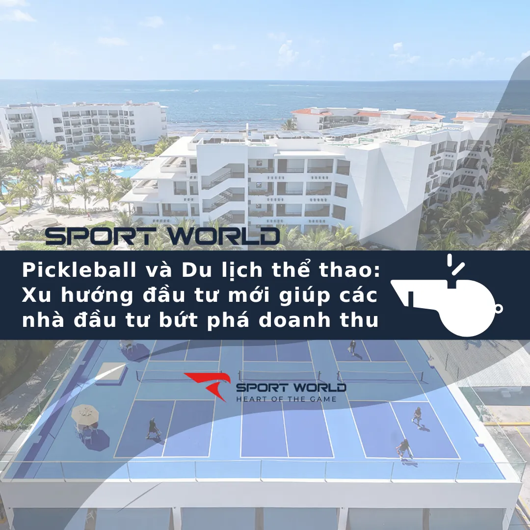 Pickleball và Du lịch thể thao: Xu hướng đầu tư mới giúp các nhà đầu tư bứt phá doanh thu