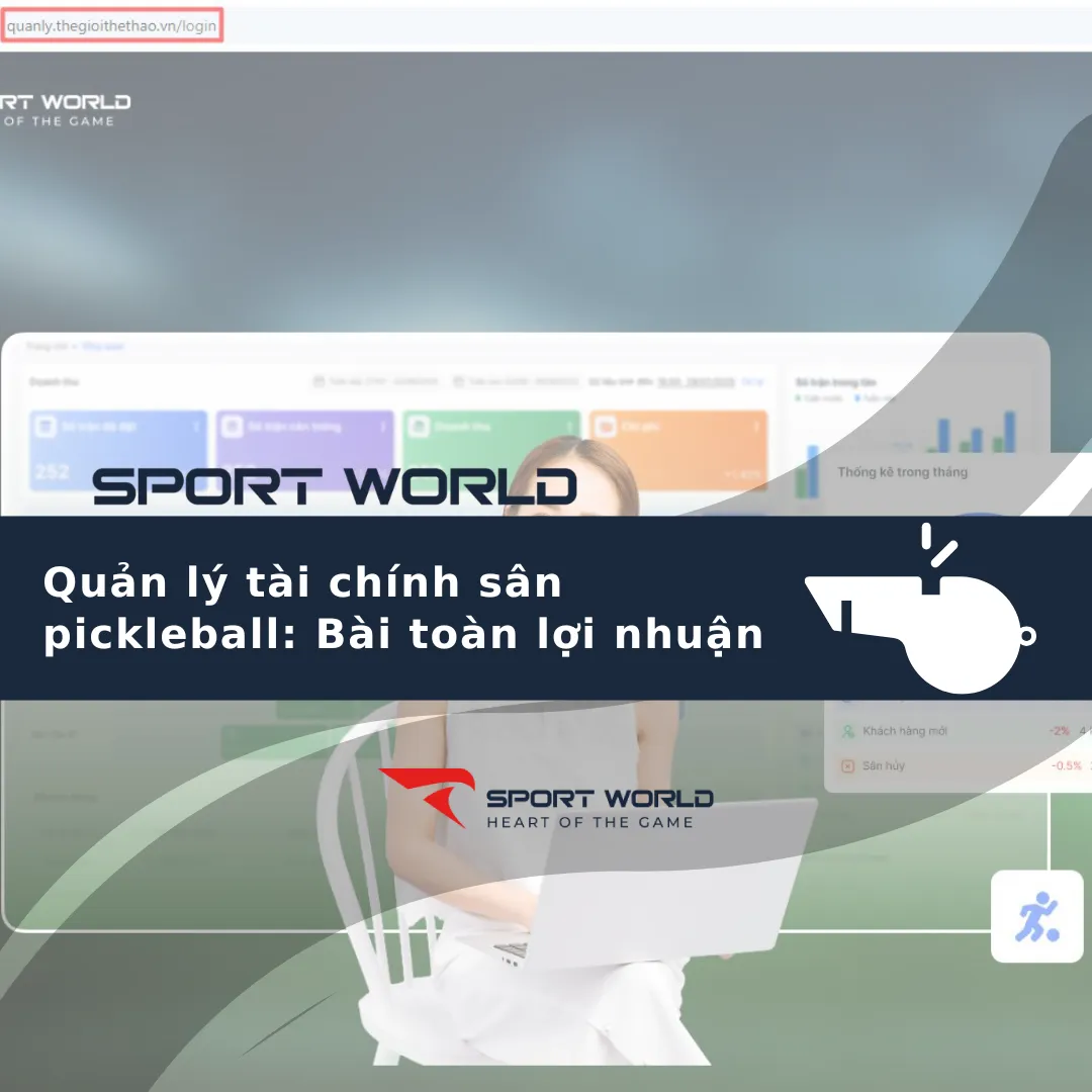 Quản lý tài chính sân pickleball: Bài toán lợi nhuận