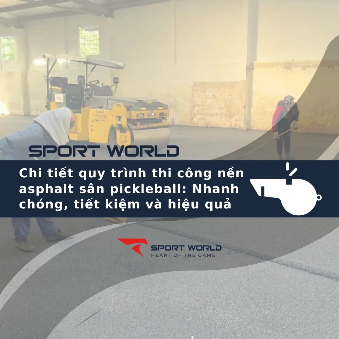 Chi tiết quy trình thi công nền asphalt sân pickleball: Nhanh chóng, tiết kiệm và hiệu quả