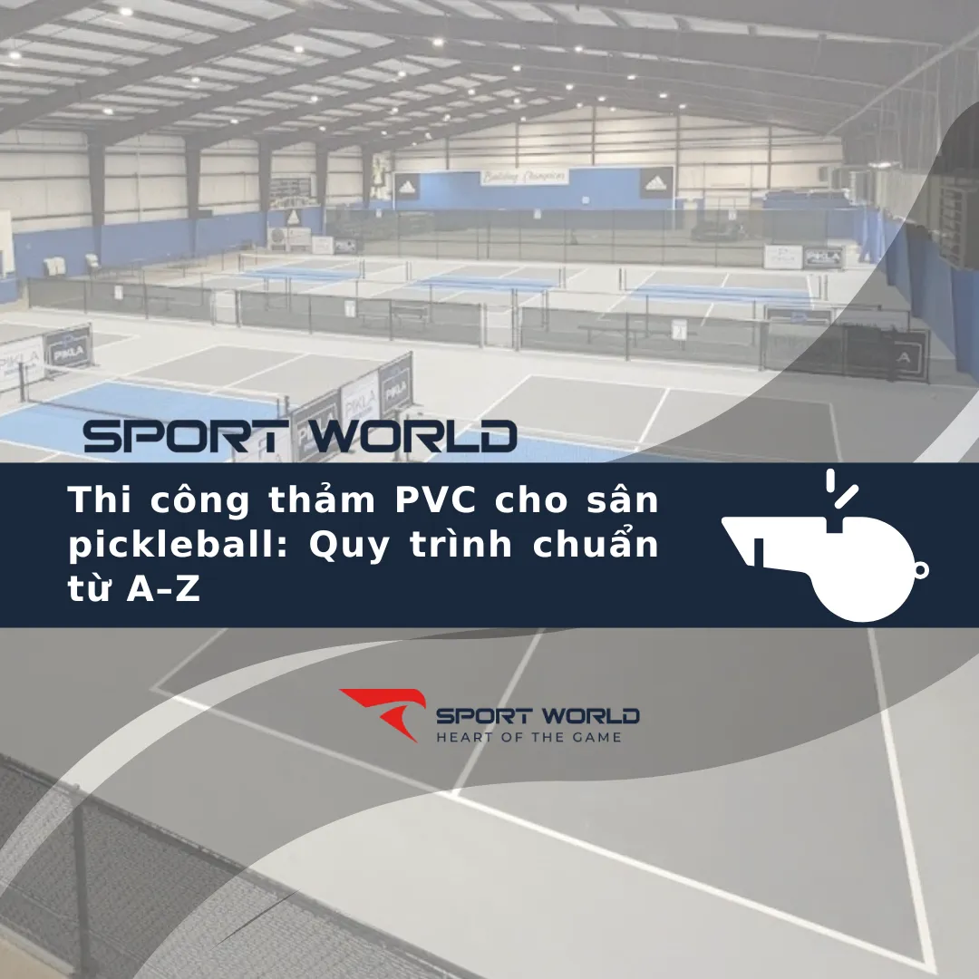 Thi công thảm PVC cho sân pickleball: Quy trình chuẩn từ A–Z
