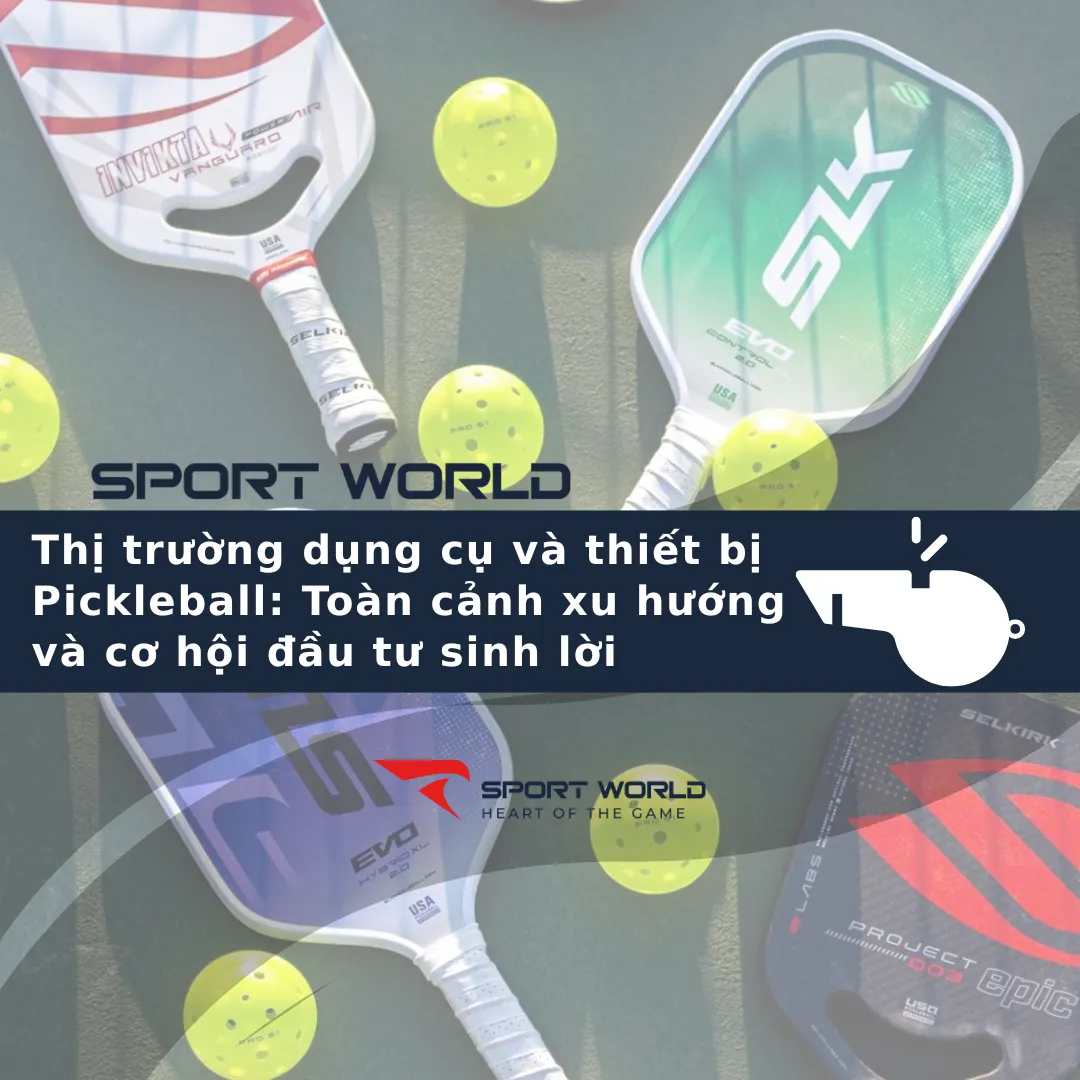 Thị trường dụng cụ và thiết bị Pickleball: Toàn cảnh xu hướng và cơ hội đầu tư sinh lời