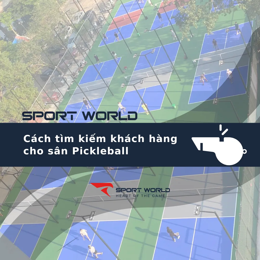 Cách tìm kiếm khách hàng cho sân Pickleball