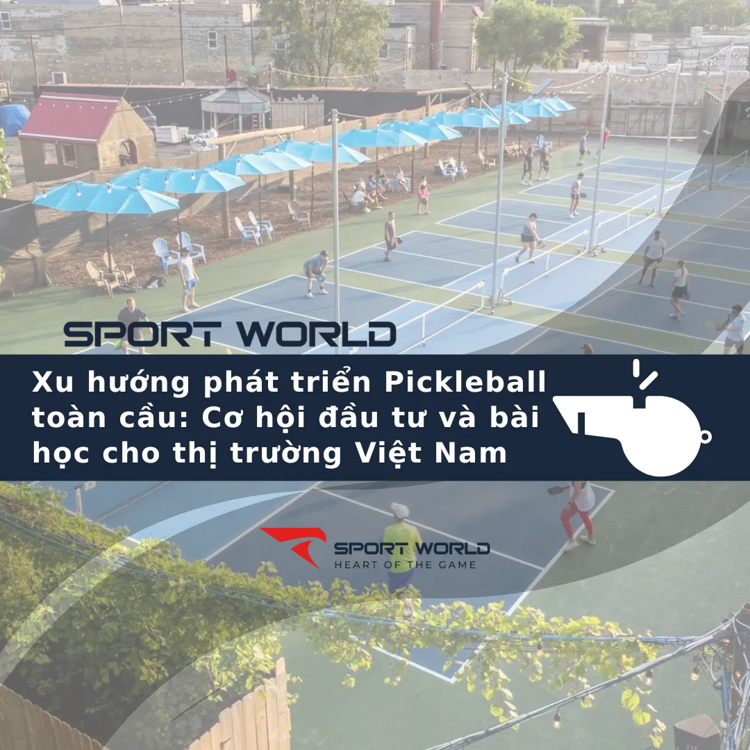 Xu hướng phát triển Pickleball toàn cầu: Cơ hội đầu tư và bài học cho thị trường Việt Nam