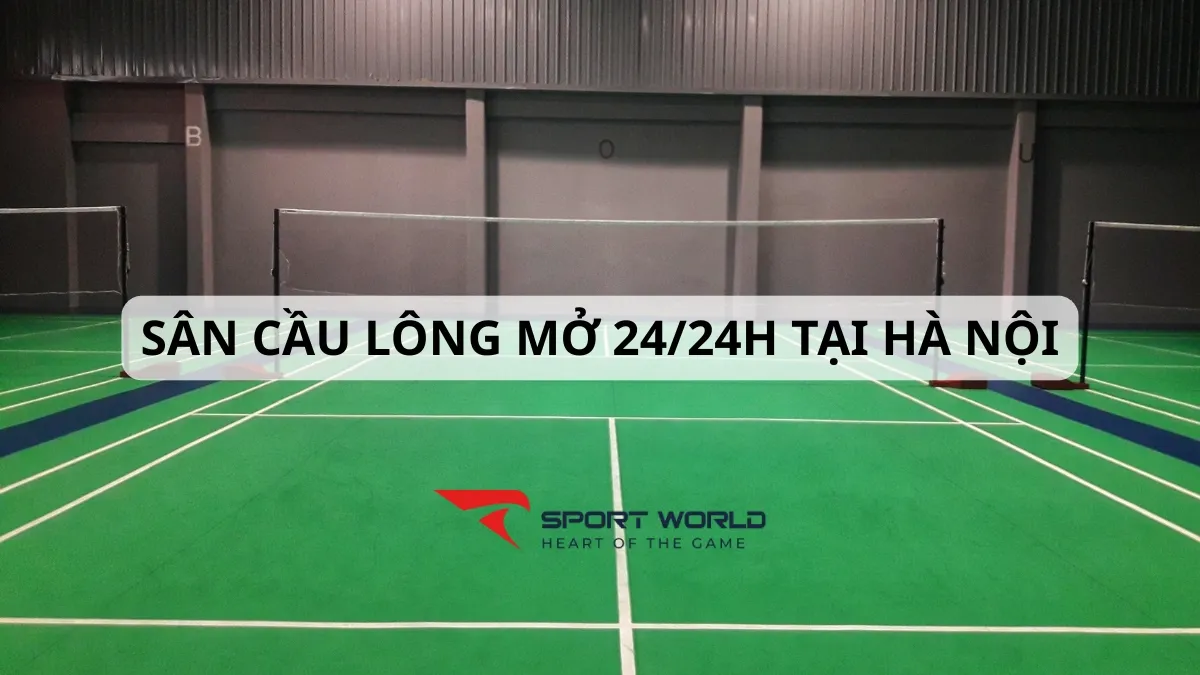 Danh sách sân cầu lông mở 24/24h tại Hà Nội