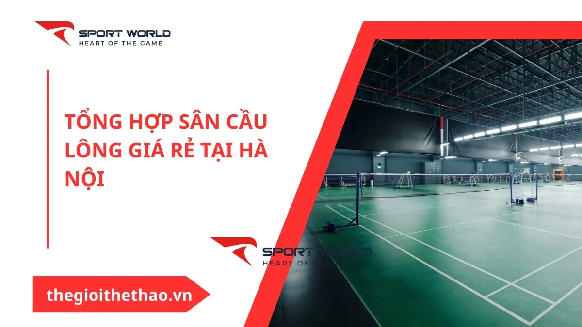 Tổng hợp sân cầu lông giá rẻ tại Hà Nội